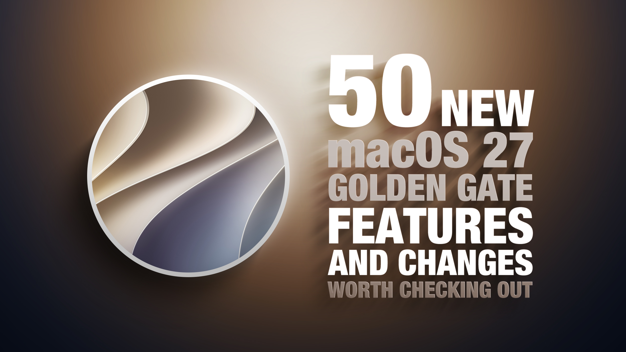macOS Golden Gate'te İncelenmeye Değer 50 Yeni Özellik ve Değişiklik